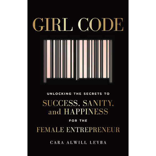 Girl Code-Unlocking the Secrets to Success, Sanity and Happiness for the Female Entrepreneur