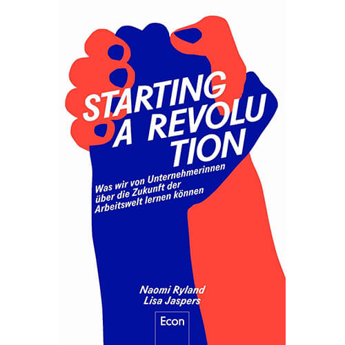Starting a Revolution-Was wir von Unternehmerinnen über die Zukunft der Arbeitswelt lernen können